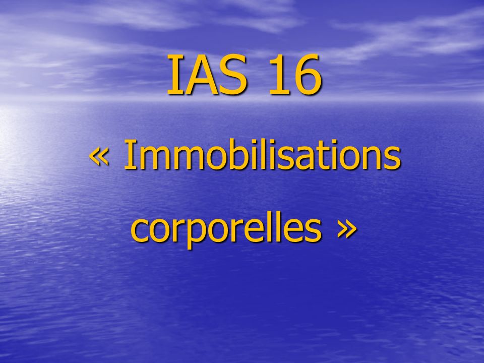 IAS 16 « Immobilisations corporelles »