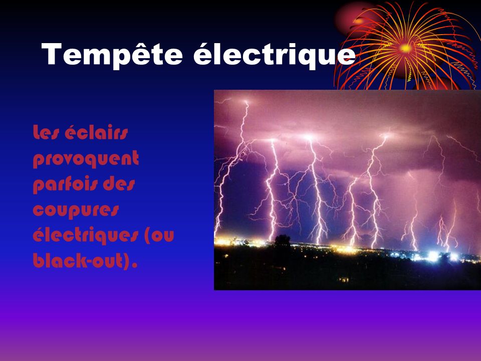 Tempête électrique Les éclairs provoquent parfois des coupures électriques (ou black-out).