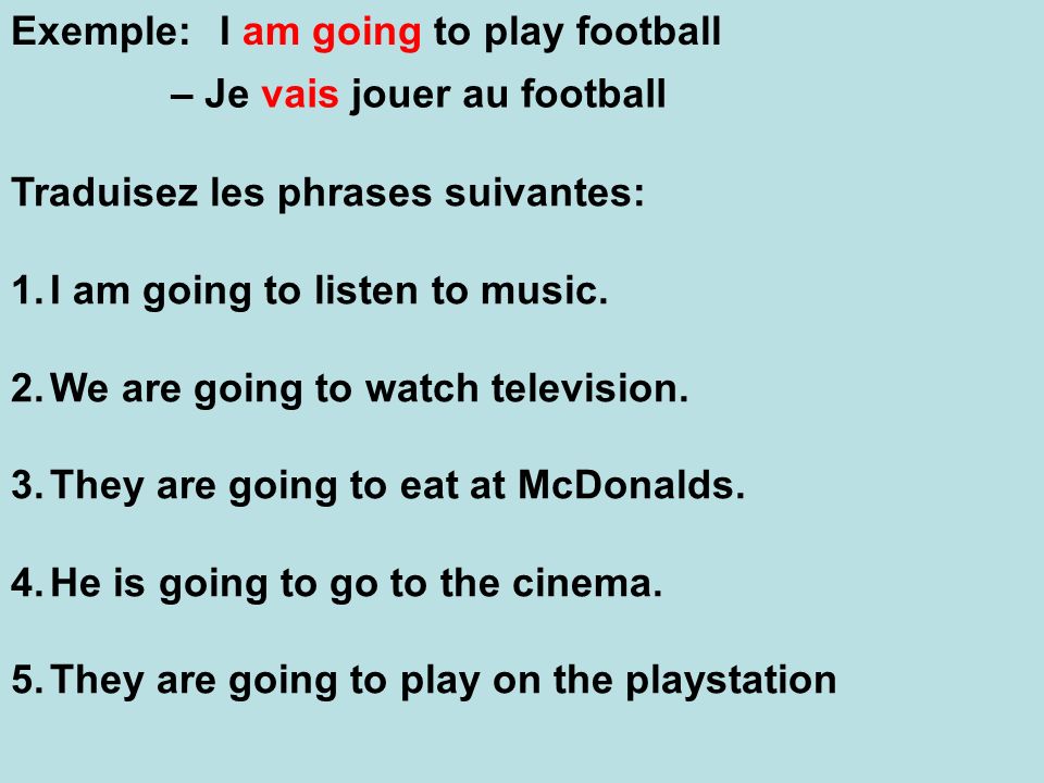 Exemple: I am going to play football