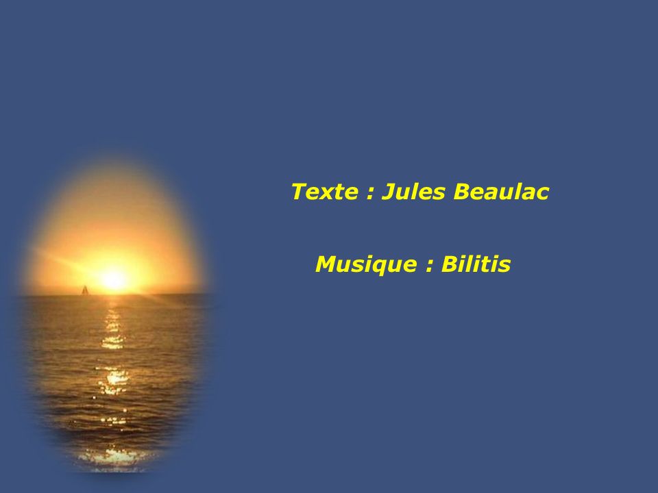 Texte : Jules Beaulac Musique : Bilitis