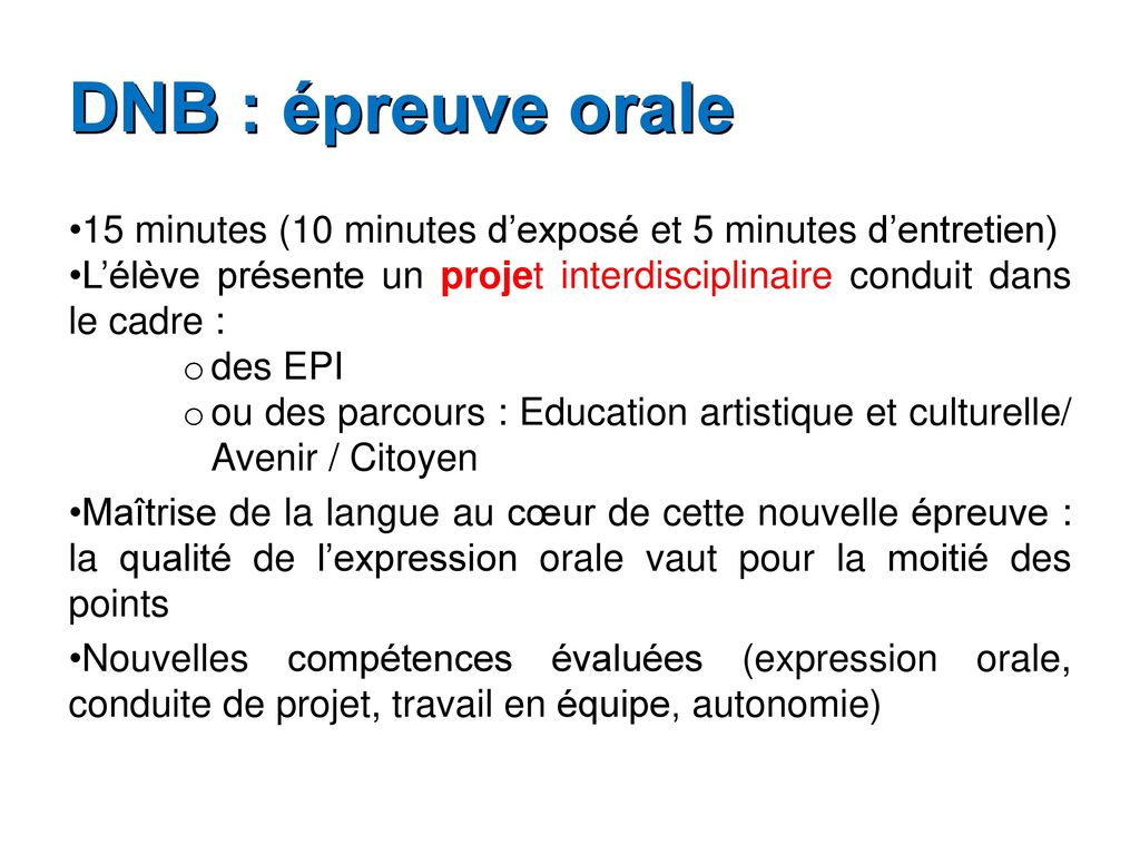 DNB : épreuve orale 15 minutes (10 minutes d’exposé et 5 minutes d’entretien) L’élève présente un projet interdisciplinaire conduit dans le cadre :