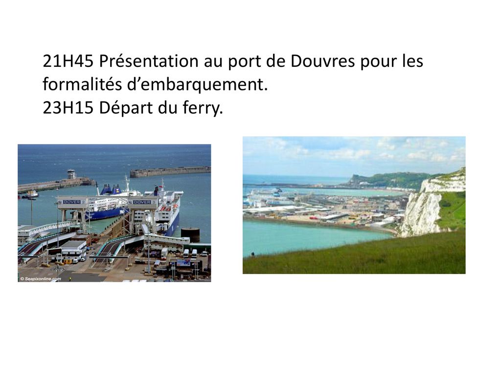 21H45 Présentation au port de Douvres pour les formalités d’embarquement.