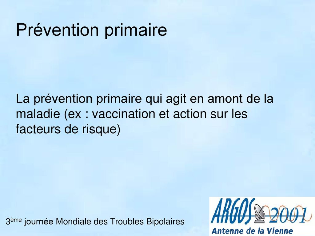 Prévention primaire La prévention primaire qui agit en amont de la maladie (ex : vaccination et action sur les facteurs de risque)
