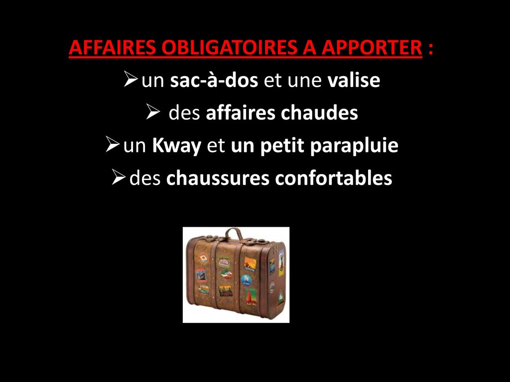 AFFAIRES OBLIGATOIRES A APPORTER : un sac-à-dos et une valise