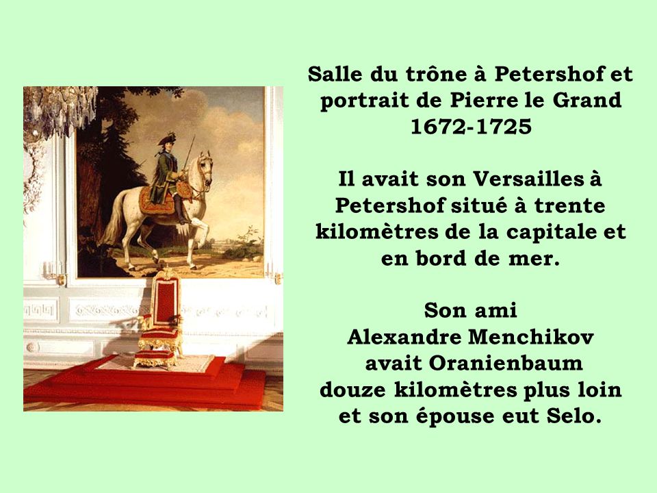 Salle du trône à Petershof et portrait de Pierre le Grand Il avait son Versailles à Petershof situé à trente kilomètres de la capitale et en bord de mer.