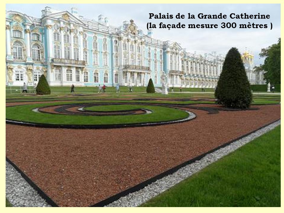 Palais de la Grande Catherine (la façade mesure 300 mètres )