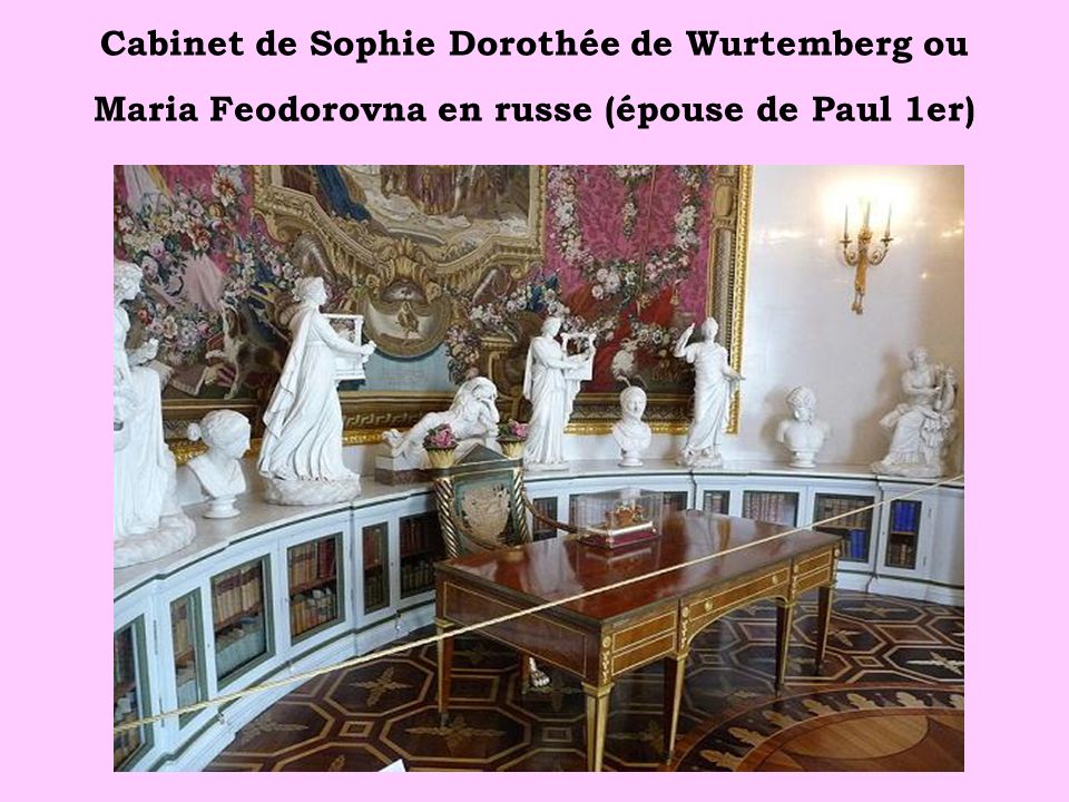 Cabinet de Sophie Dorothée de Wurtemberg ou Maria Feodorovna en russe (épouse de Paul 1er)