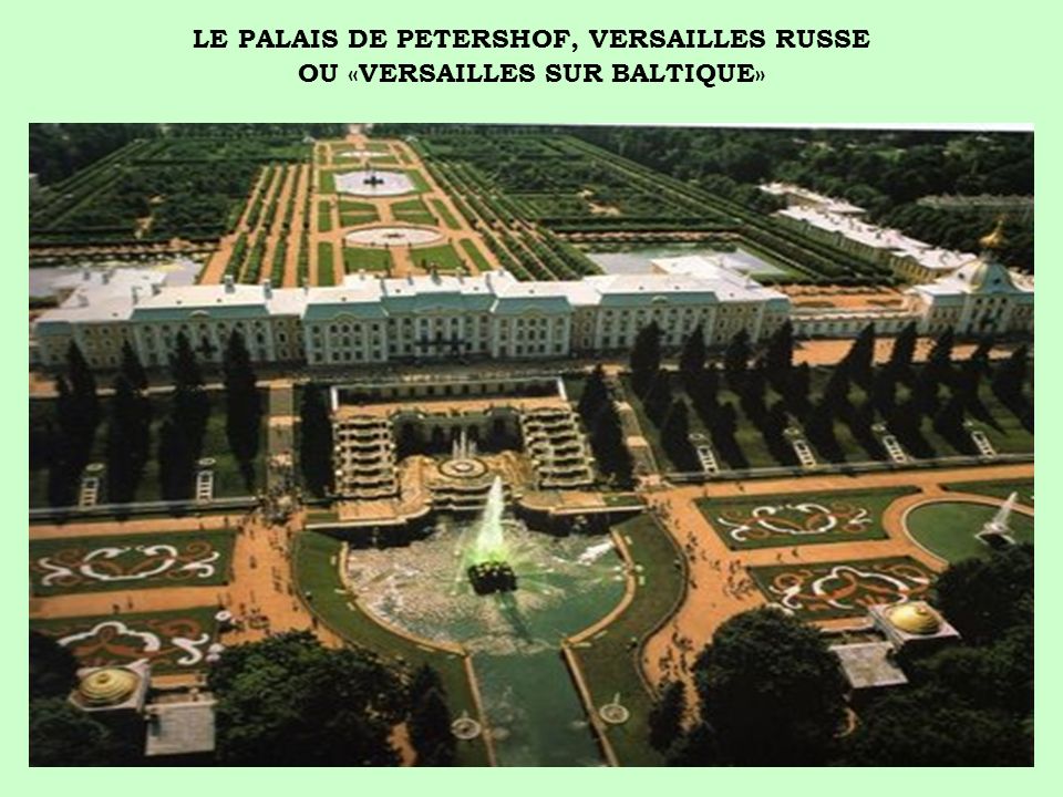 LE PALAIS DE PETERSHOF, VERSAILLES RUSSE OU «VERSAILLES SUR BALTIQUE»