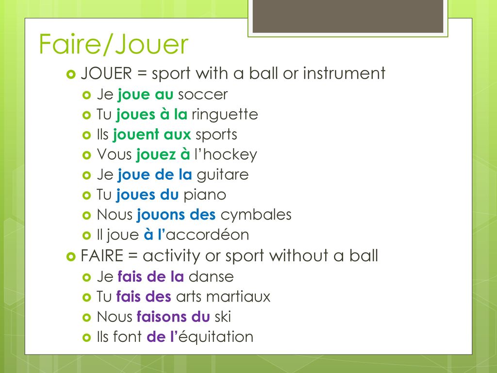 Faire/Jouer JOUER = sport with a ball or instrument
