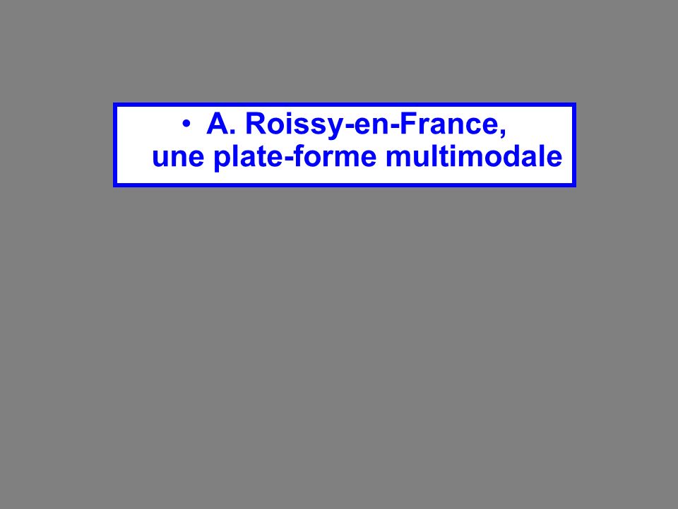 A. Roissy-en-France, une plate-forme multimodale