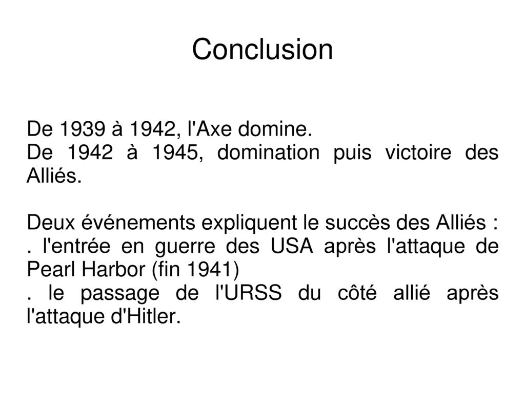 Conclusion De 1939 à 1942, l Axe domine.