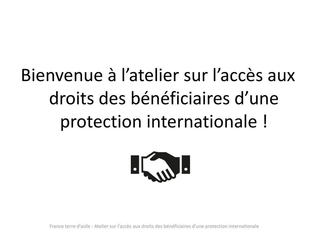 Bienvenue à l’atelier sur l’accès aux droits des bénéficiaires d’une protection internationale !