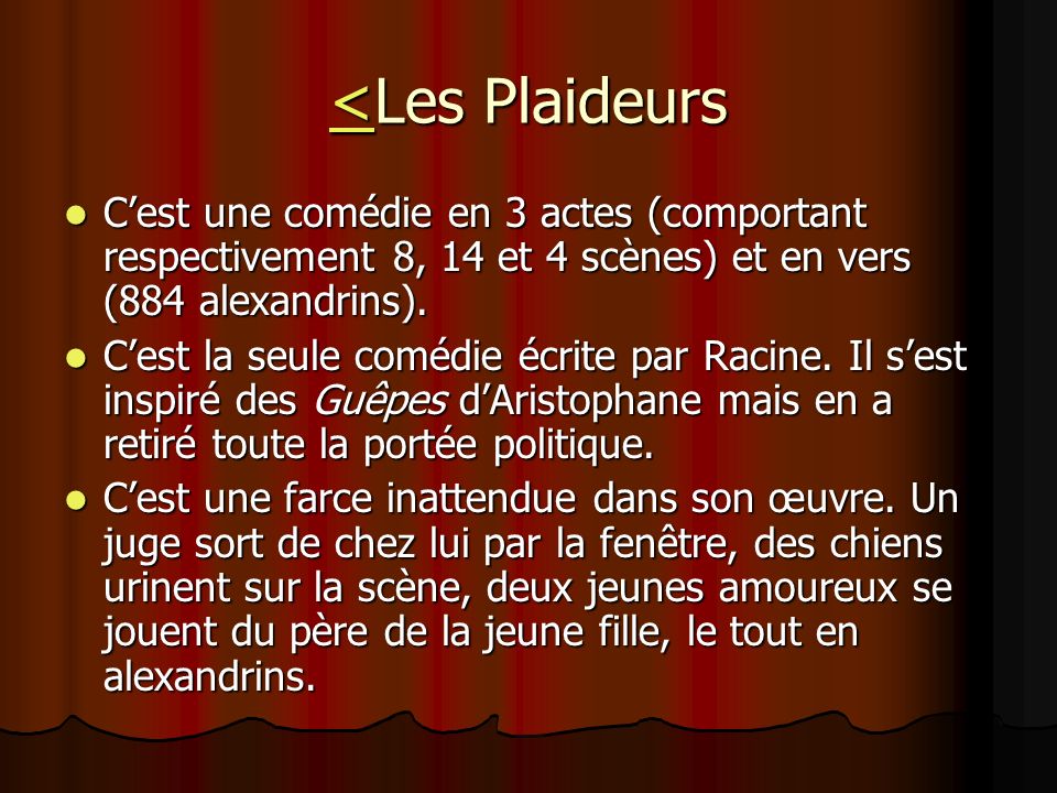 <Les Plaideurs C’est une comédie en 3 actes (comportant respectivement 8, 14 et 4 scènes) et en vers (884 alexandrins).
