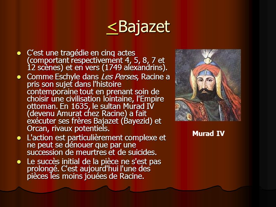 <Bajazet C’est une tragédie en cinq actes (comportant respectivement 4, 5, 8, 7 et 12 scènes) et en vers (1749 alexandrins).