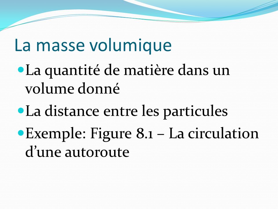 La masse volumique La quantité de matière dans un volume donné