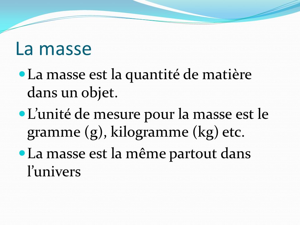 La masse La masse est la quantité de matière dans un objet.