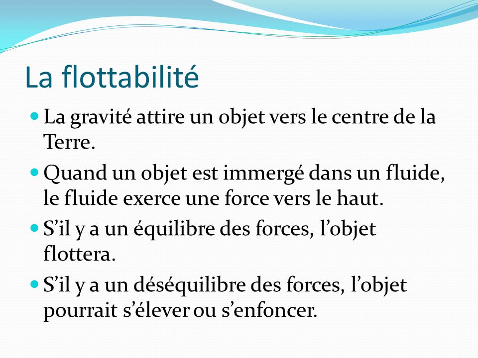 La flottabilité La gravité attire un objet vers le centre de la Terre.