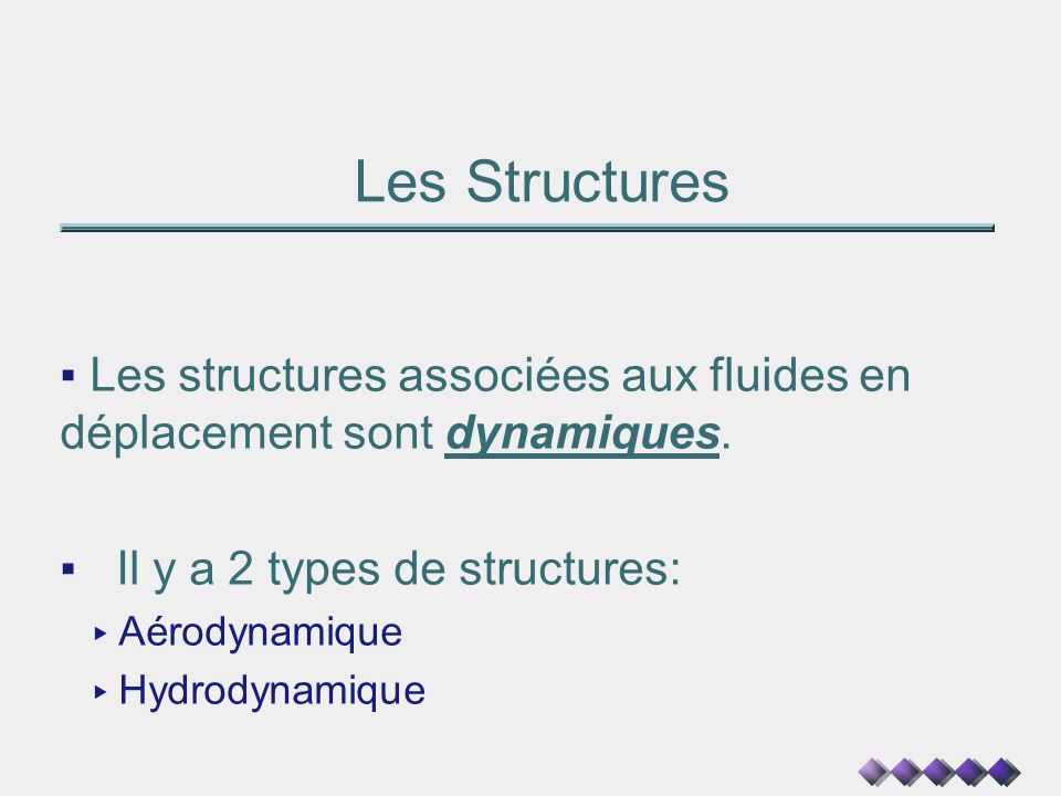 Les Structures Les structures associées aux fluides en déplacement sont dynamiques. Il y a 2 types de structures: