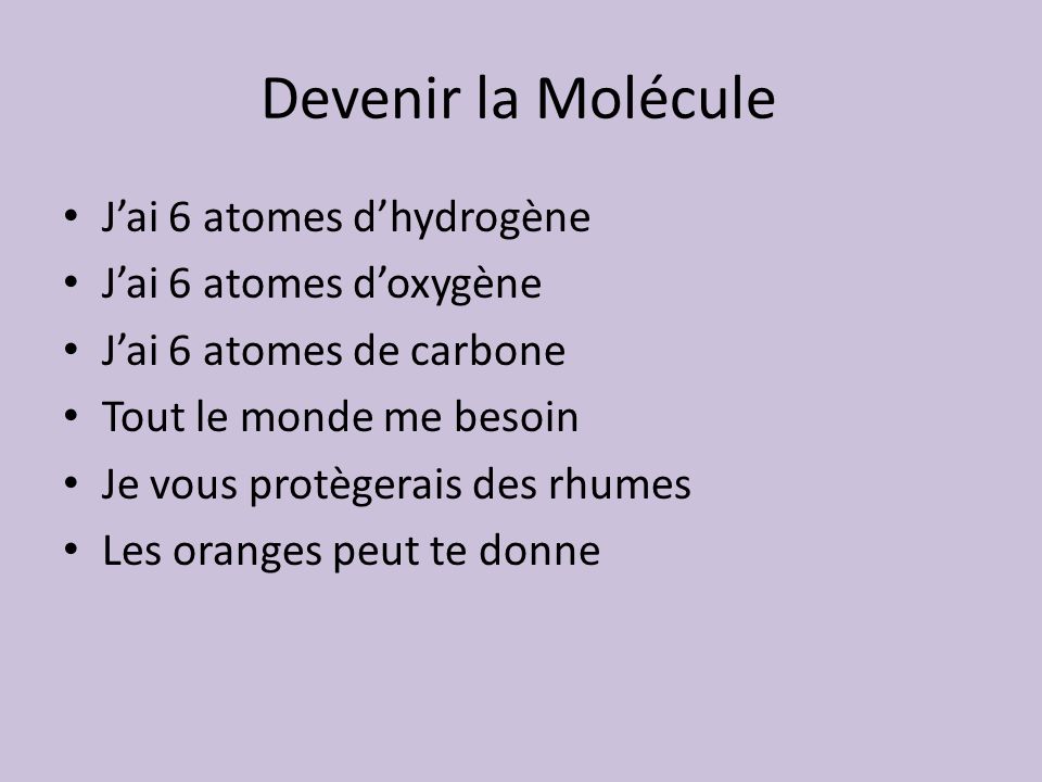 Devenir la Molécule J’ai 6 atomes d’hydrogène J’ai 6 atomes d’oxygène