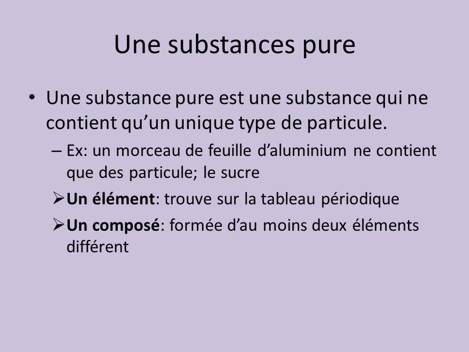 Une substances pure Une substance pure est une substance qui ne contient qu’un unique type de particule.