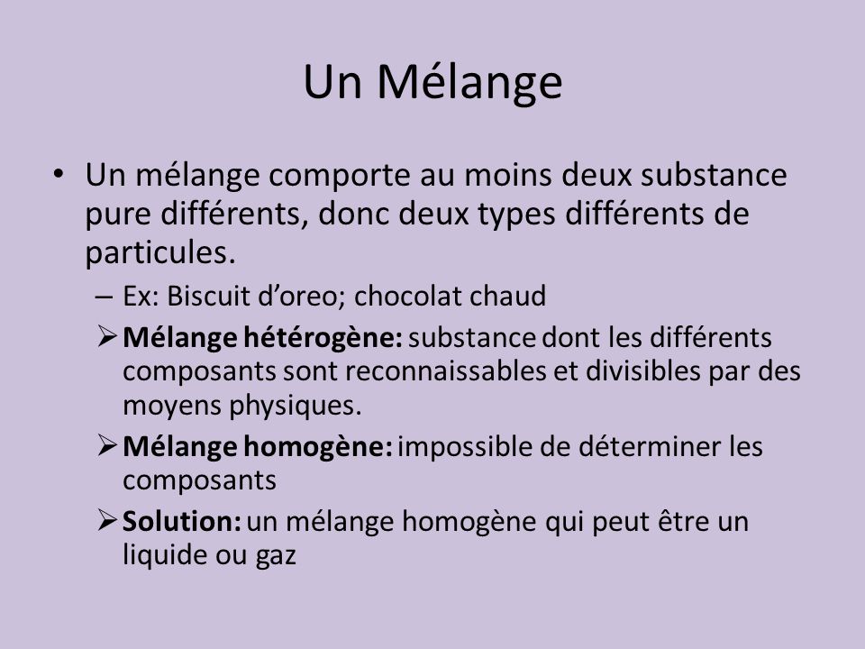Un Mélange Un mélange comporte au moins deux substance pure différents, donc deux types différents de particules.