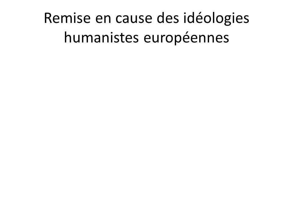 Remise en cause des idéologies humanistes européennes