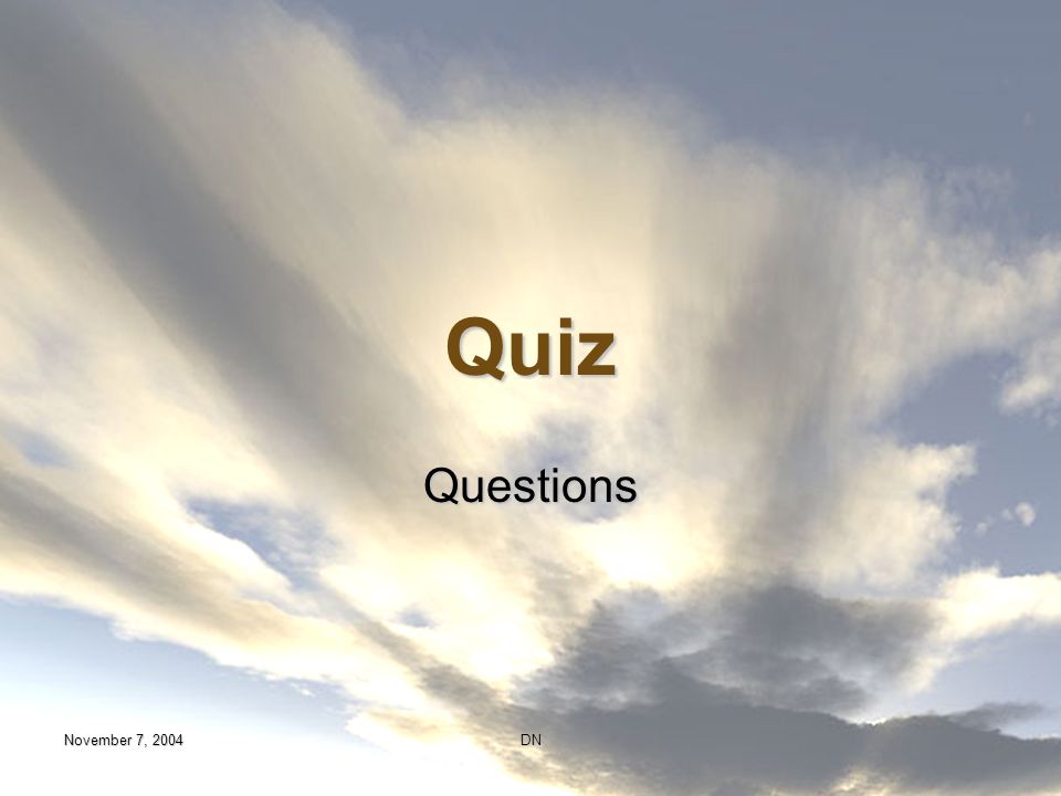 Quiz Questions November 7, 2004 DN