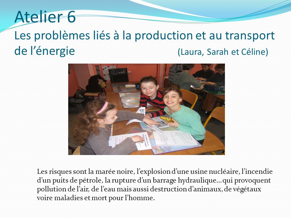 Atelier 6 Les problèmes liés à la production et au transport de l’énergie (Laura, Sarah et Céline)