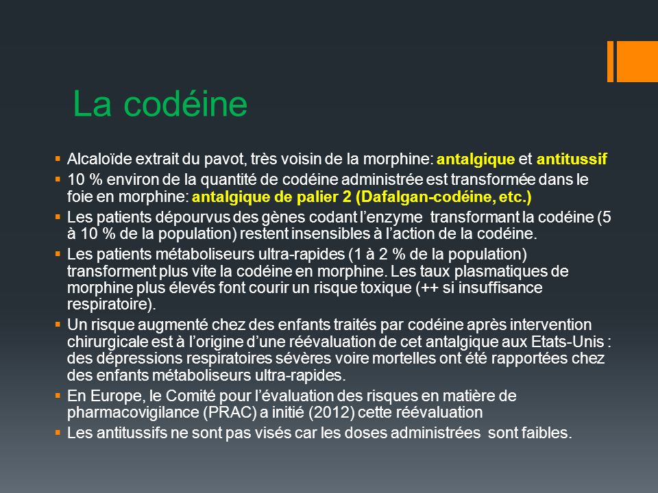 La codéine Alcaloïde extrait du pavot, très voisin de la morphine: antalgique et antitussif.
