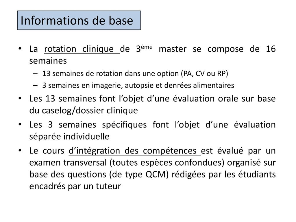 Informations de base La rotation clinique de 3ème master se compose de 16 semaines. 13 semaines de rotation dans une option (PA, CV ou RP)