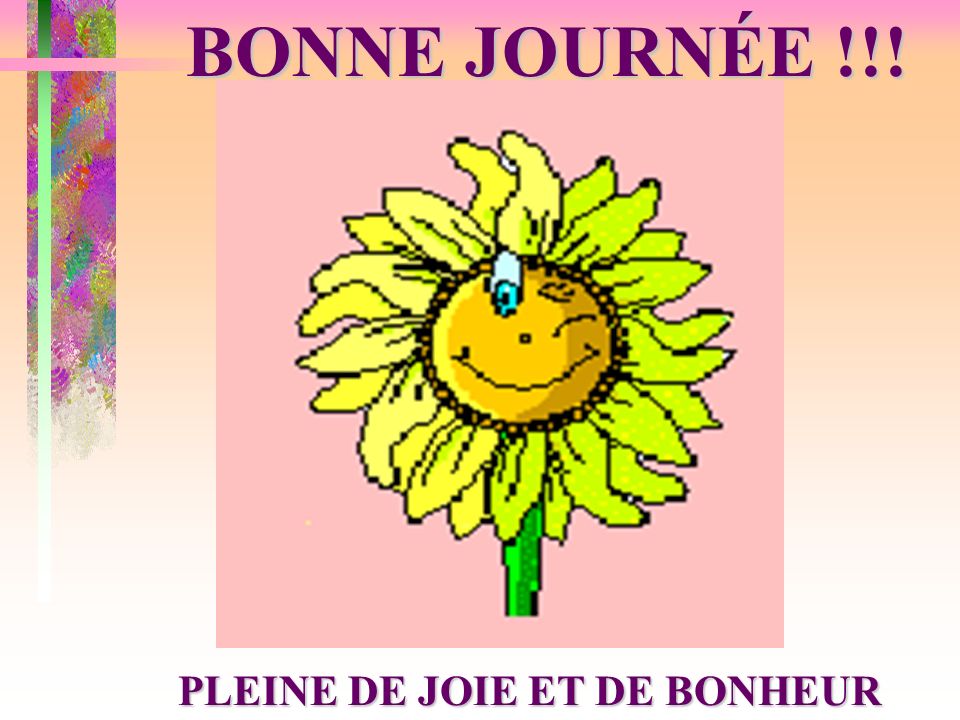 BONNE JOURNÉE !!! PLEINE DE JOIE ET DE BONHEUR