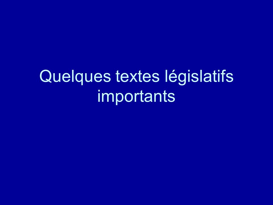 Quelques textes législatifs importants