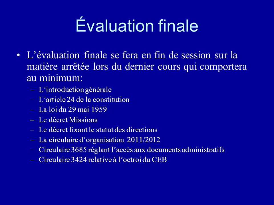 Évaluation finale L’évaluation finale se fera en fin de session sur la matière arrêtée lors du dernier cours qui comportera au minimum: