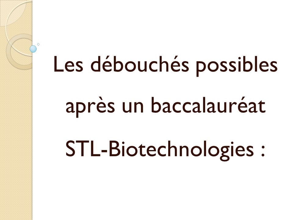 Les débouchés possibles après un baccalauréat STL-Biotechnologies :