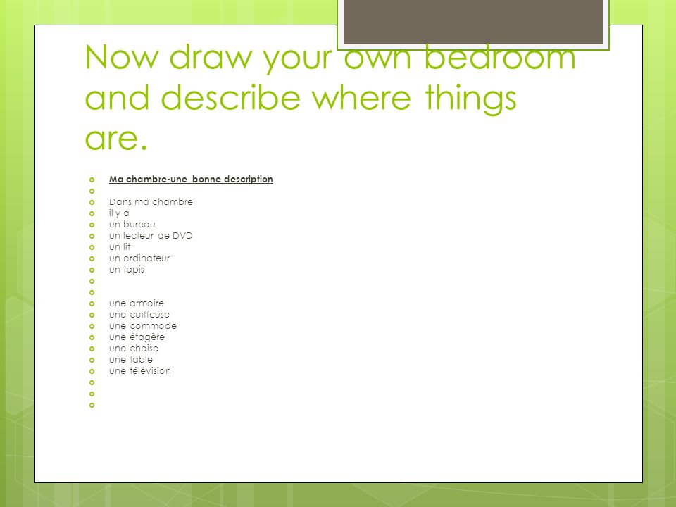 Now draw your own bedroom and describe where things are.