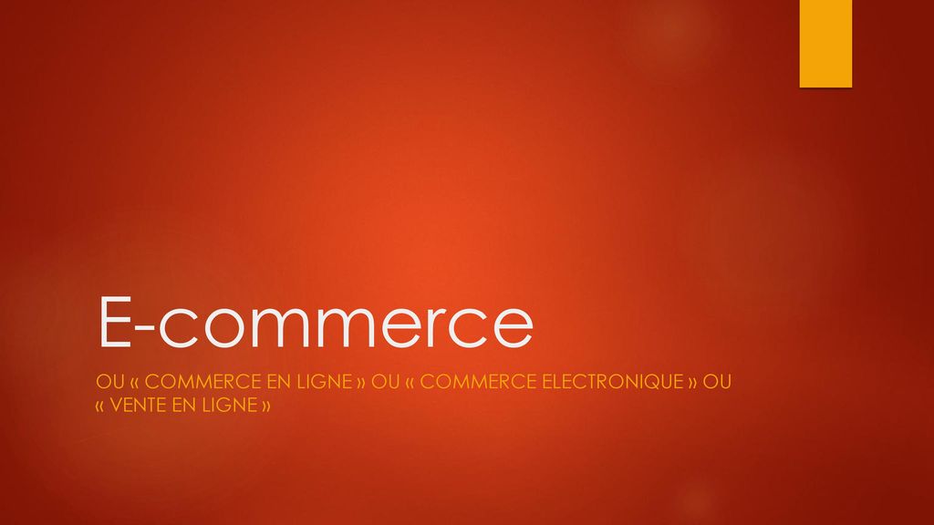 E-commerce Ou « commerce en ligne » ou « commerce electronique » ou « vente en ligne »