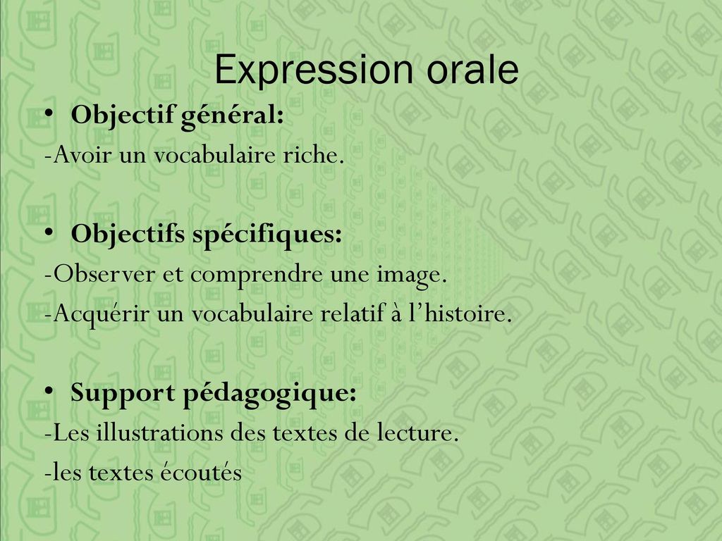 Expression orale Objectif général: -Avoir un vocabulaire riche.