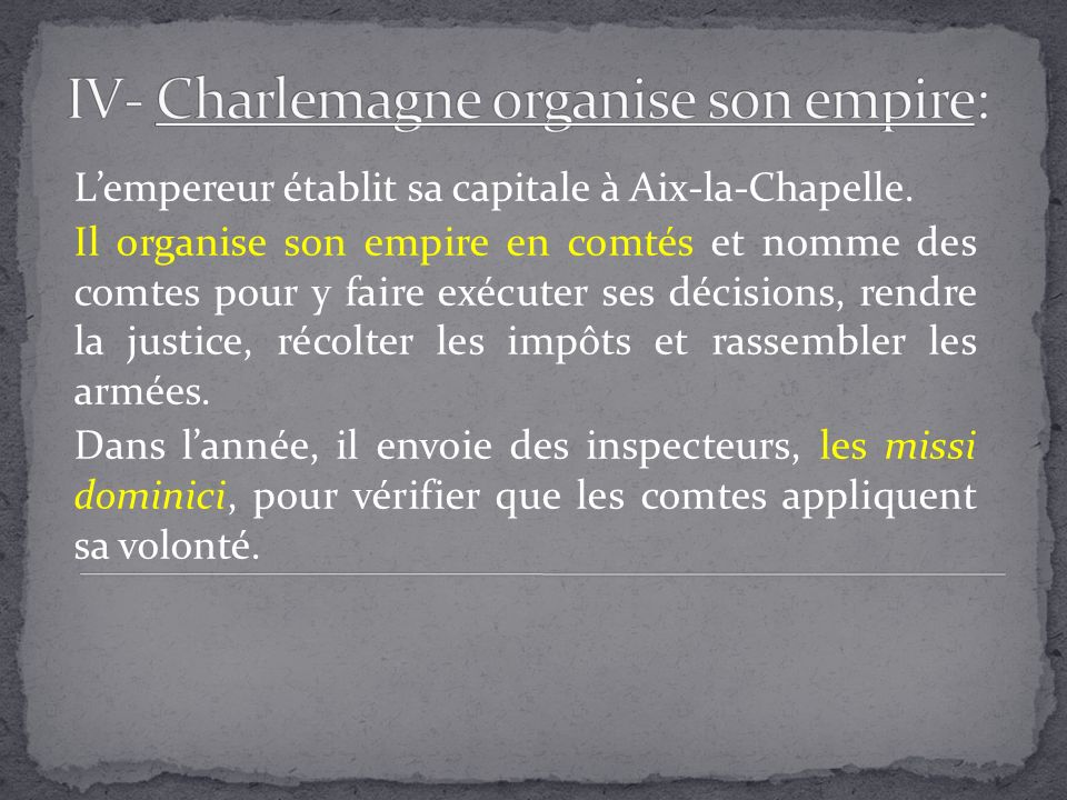 IV- Charlemagne organise son empire: