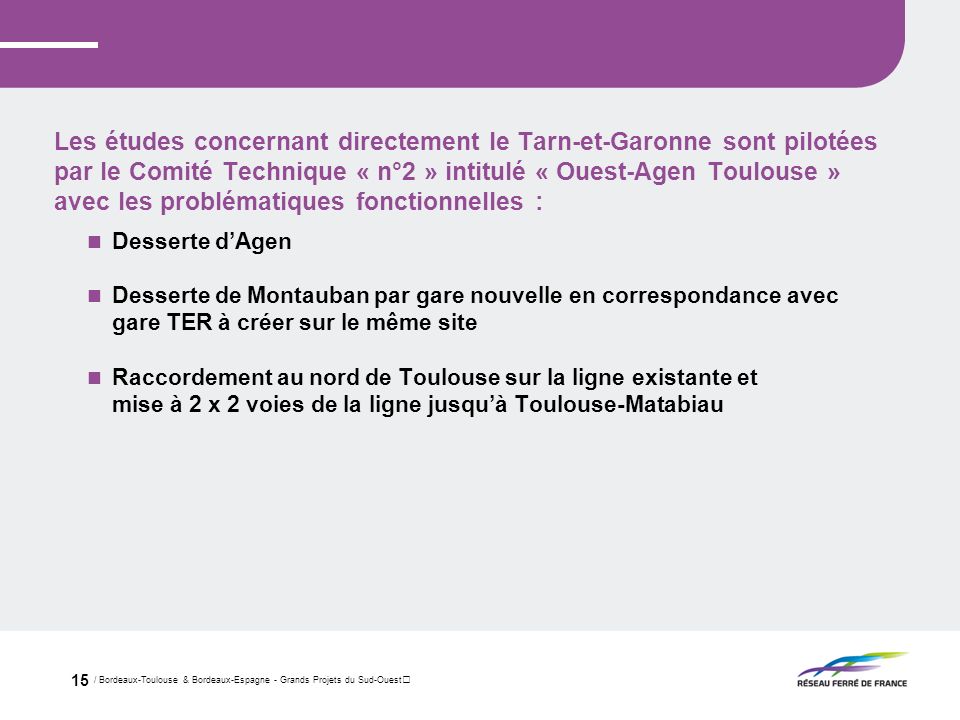 Les études concernant directement le Tarn-et-Garonne sont pilotées par le Comité Technique « n°2 » intitulé « Ouest-Agen Toulouse » avec les problématiques fonctionnelles :