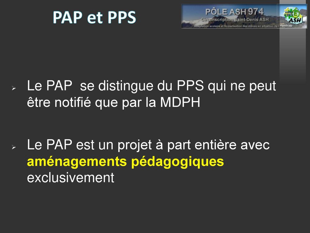 PAP et PPS Le PAP se distingue du PPS qui ne peut être notifié que par la MDPH