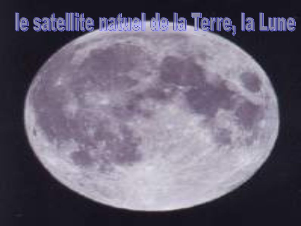le satellite natuel de la Terre, la Lune