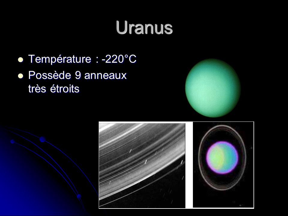 Uranus Température : -220°C Possède 9 anneaux très étroits