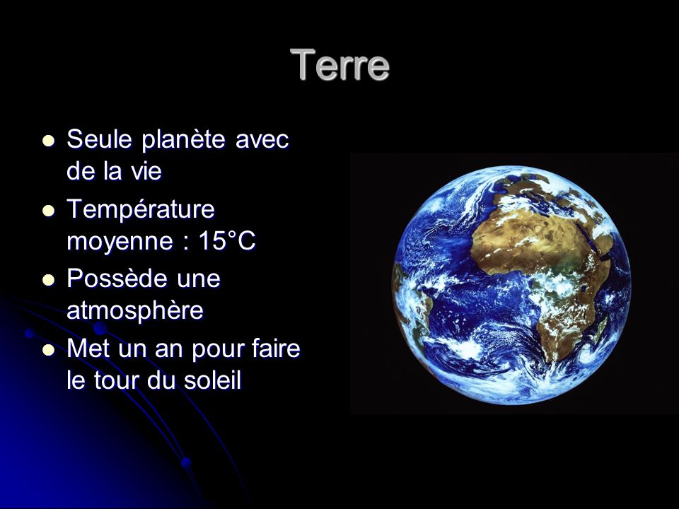 Terre Seule planète avec de la vie Température moyenne : 15°C