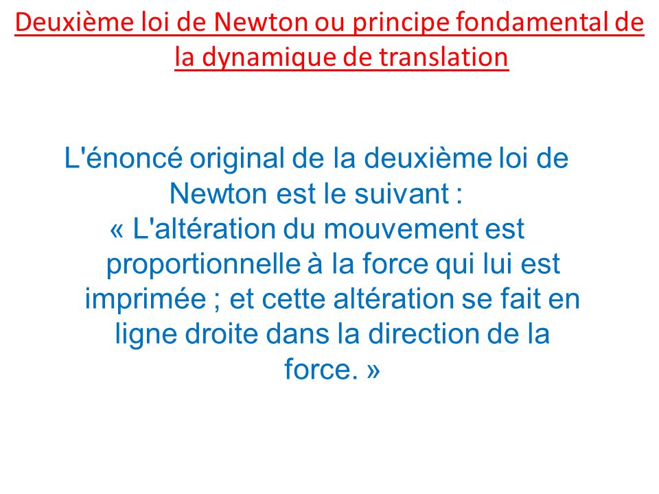 L énoncé original de la deuxième loi de Newton est le suivant :