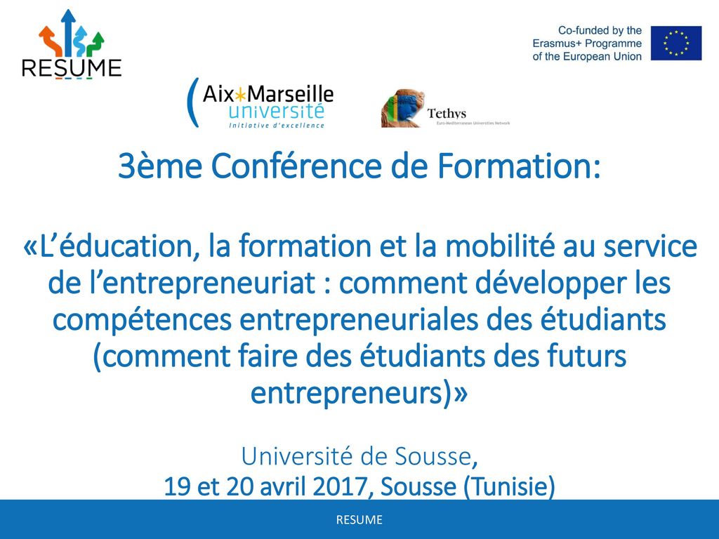 3ème Conférence de Formation: «L’éducation, la formation et la mobilité au service de l’entrepreneuriat : comment développer les compétences entrepreneuriales des étudiants (comment faire des étudiants des futurs entrepreneurs)» Université de Sousse, 19 et 20 avril 2017, Sousse (Tunisie)