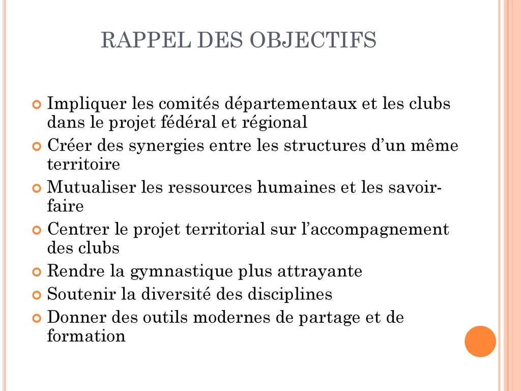 RAPPEL DES OBJECTIFS Impliquer les comités départementaux et les clubs dans le projet fédéral et régional.