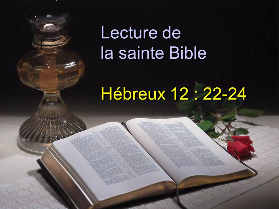 Lecture de la sainte Bible Hébreux 12 : 22-24