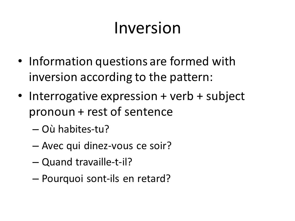 Inversion Information questions are formed with inversion according to the pattern: