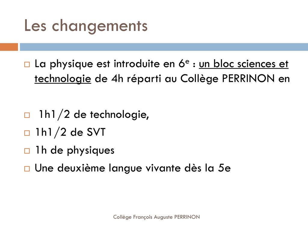 Les changements La physique est introduite en 6e : un bloc sciences et technologie de 4h réparti au Collège PERRINON en.