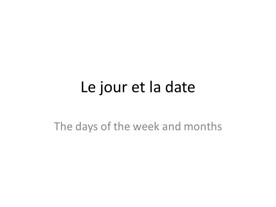 The days of the week and months